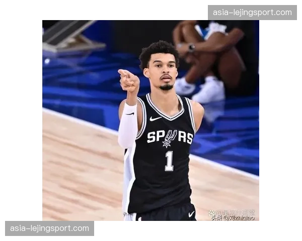 深度解析“文班亚马效应”:马刺如何围绕状元打造独一无二的防守覆盖体系 深度解析“文班亚马效应”:马刺如何围绕状元打造独一无二的防守覆盖体系